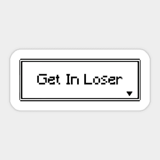 Get in Loser Sticker
